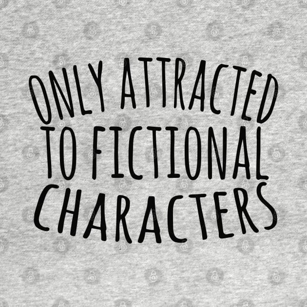 only attracted to fictional characters by FandomizedRose